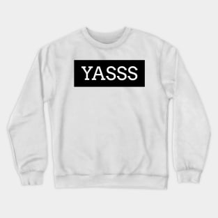 Yasss Crewneck Sweatshirt